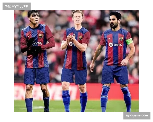 巴萨京多安中场调度能力突出 德容防守衔接构建进攻火力网